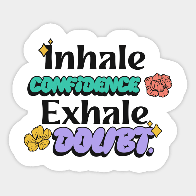 Inhale confidence, exhale doubt. Sticker by Tinspira